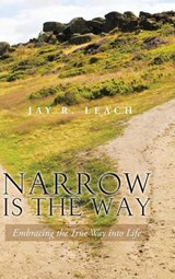 Narrow Is the Way - Jay R Leach - 9781490739397
