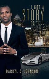 I Got a Story to Tell - Darryl C Johnson - 9781490752228