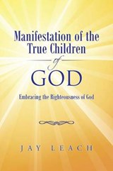 Manifestation of the True Children of God - Jay Leach - 9781490760568