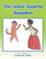 The Great Squirrel Rebellion - Gowon M Fisher - 9781490762876