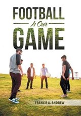 Football Is Our Game - ANDREW,  Francis A. - 9781490790220