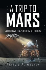 A Trip to Mars - ANDREW,  Francis A - 9781490794464