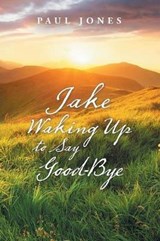 Jake Waking up to Say Good-Bye - JONES,  Paul - 9781490795812