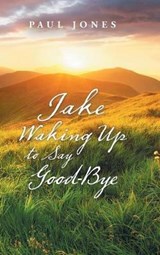 Jake Waking up to Say Good-Bye - JONES,  Paul - 9781490795836