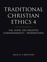 Traditional Christian Ethics 4 - David W T Brattston - 9781490802053