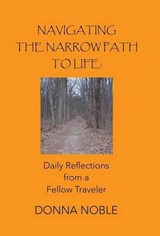 Navigating the Narrow Path to Life - Donna Noble - 9781490820422