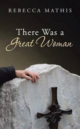 There Was a Great Woman - Rebecca Mathis - 9781490823041