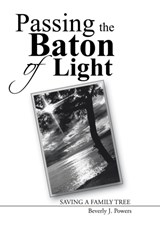 Passing the Baton of Light - Beverly J Powers - 9781490854892