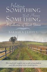 Writing Something that Means Something - LITTLE,  Barbara J - 9781490860923