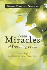 Seven Miracles of Prevailing Praise - WILLIAMS,  Sandra Thompson - 9781490877037