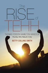 The Rise of Tehh-Thomas Edison Hamilton Hancock - Betty Collins Smith - 9781490879383