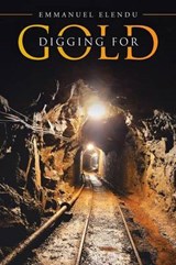 Digging for Gold - Emmanuel Elendu - 9781490879567