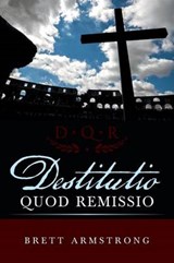 Destitutio Quod Remissio - Brett Armstrong - 9781490889849