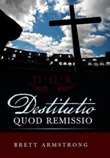 Destitutio Quod Remissio - ARMSTRONG,  Brett - 9781490889863