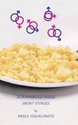 Scrambled Eggs Short Stories - Merle Fischlowitz - 9781491807019