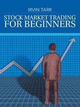 Stock Market Trading for Beginners - Irvin Tarr - 9781491885321