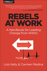Rebels at Work - Lois Kelly ; Carmen Medina ; Debra Cameron - 9781491903957