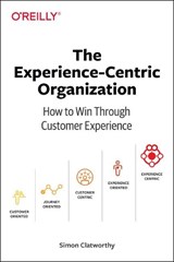The Experience-Centric Organization - Simon David Clatworthy - 9781492045779