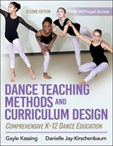 Dance Teaching Methods and Curriculum Design - Gayle Kassing ; Danielle Jay-Kirschenbaum - 9781492572398