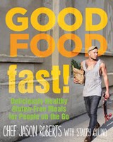 Good Food--Fast! - Jason Roberts ; Stacey Colino - 9781493008230