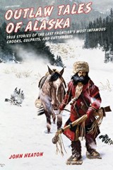 Outlaw Tales of Alaska - John W. Heaton - 9781493010684