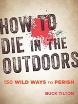 How to Die in the Outdoors - TILTON,  Buck - 9781493027835