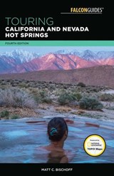 Touring California and Nevada Hot Springs - Matt C. Bischoff - 9781493029129