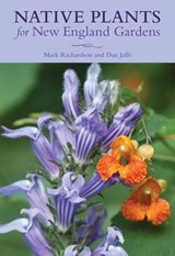 Native Plants for New England Gardens - Mark Richardson - 9781493029266