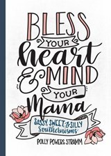 Bless Your Heart & Mind Your Mama - Polly Powers Stramm - 9781493034215