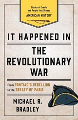It Happened in the Revolutionary War - BRADLEY,  Michael R. - 9781493037223