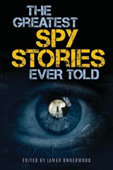 The Greatest Spy Stories Ever Told - Lamar Underwood - 9781493039128