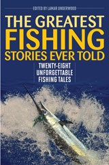 The Greatest Fishing Stories Ever Told - Lamar Underwood - 9781493039586
