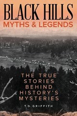 Black Hills Myths and Legends - T. D. Griffith - 9781493040599