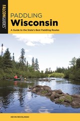 Paddling Wisconsin - Kevin Revolinski - 9781493041077