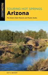 Touring Hot Springs Arizona - Matt C. Bischoff - 9781493041817