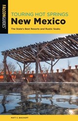 Touring Hot Springs New Mexico - Matt C. Bischoff - 9781493042425