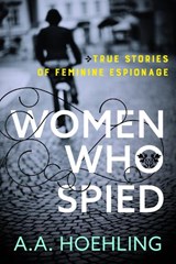 Women Who Spied - A. Hoehling - 9781493049905