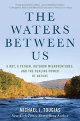 The Waters Between Us - Michael J. Tougias - 9781493057603
