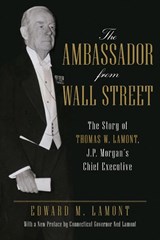 The Ambassador from Wall Street - Edward M. Lamont - 9781493068524
