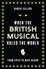 When the British Musical Ruled the World - Robert Sellers - 9781493071333