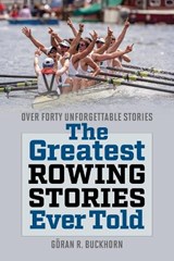 The Greatest Rowing Stories Ever Told - Goran R. Buckhorn - 9781493072170