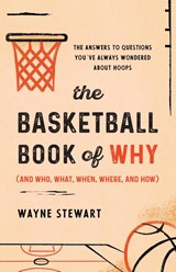 The Basketball Book of Why (and Who, What, When, Where, and How) - Wayne Stewart - 9781493072767