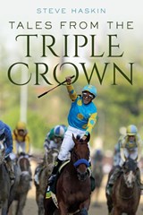 Tales from the Triple Crown - Steve Haskin - 9781493073313