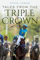 Tales from the Triple Crown - Steve Haskin - 9781493073313