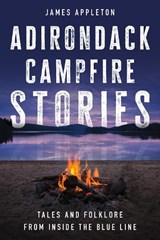 Adirondack Campfire Stories - James Appleton - 9781493076949