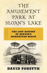 The Amusement Park at Sloan's Lake - David Forsyth - 9781493076970