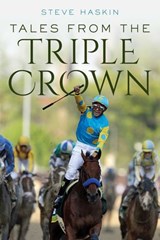 Tales from the Triple Crown - Steve Haskin - 9781493078424