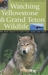 Watching Yellowstone and Grand Teton Wildlife - Todd Wilkinson - 9781493080380