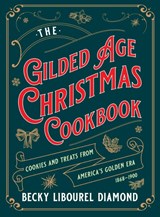 Gilded Age Christmas Cookbook - Becky Libourel Diamond - 9781493088423