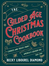 Gilded Age Christmas Cookbook - Becky Libourel Diamond - 9781493088430